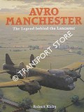 Avro Manchester - The Legend Behind the Lancaster by KIRBY, Robert